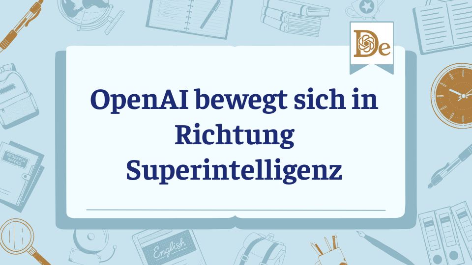OpenAI bewegt sich in Richtung Superintelligenz