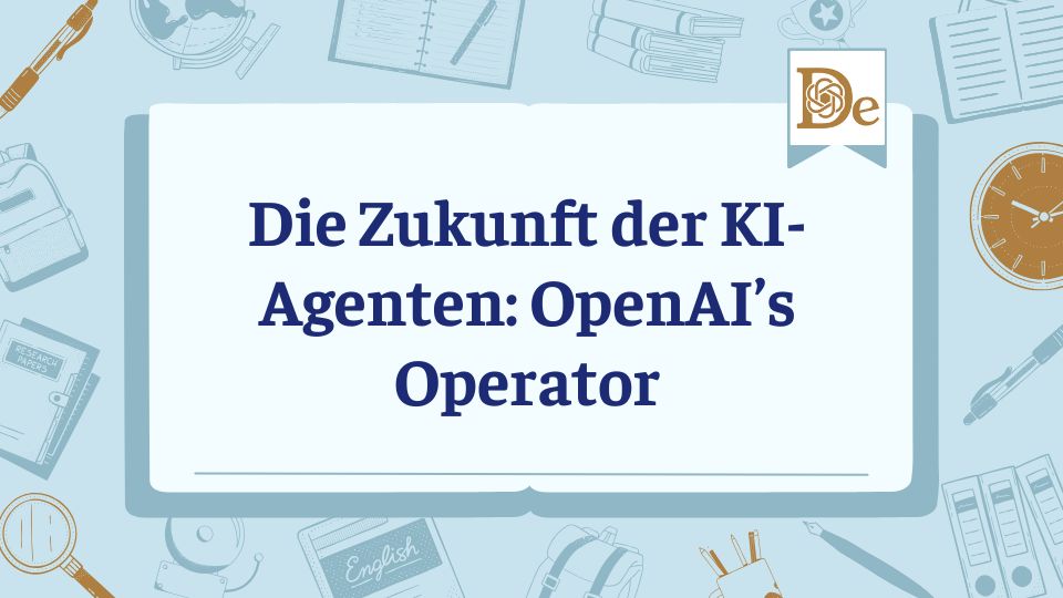Die Zukunft der KI-Agenten OpenAI’s Operator