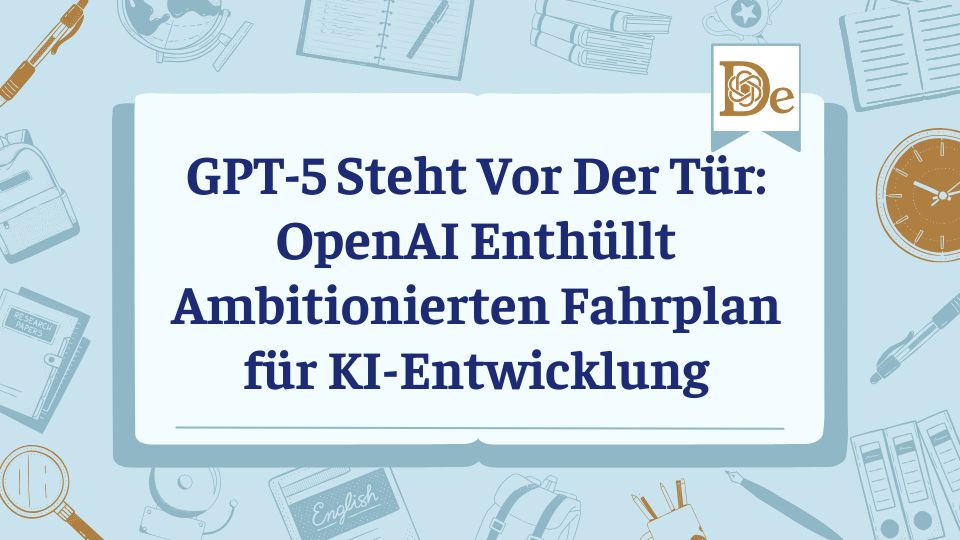 GPT-5 Steht Vor Der Tür: OpenAI Enthüllt Ambitionierten Fahrplan für KI-Entwicklung