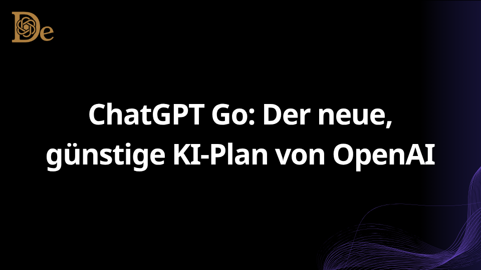 ChatGPT Go Der neue, günstige KI-Plan von OpenAI